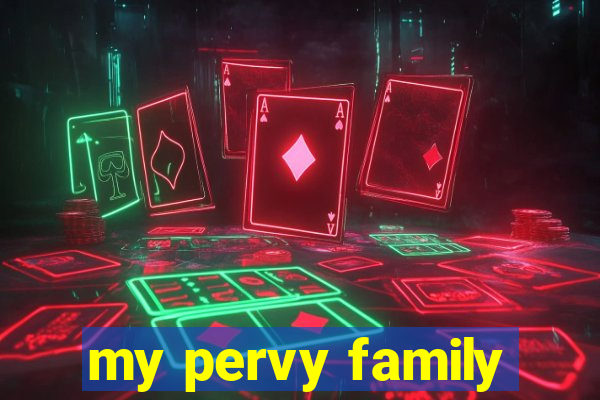 my pervy family